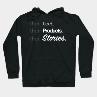 Their Tech, Their Products, Their Stories Hoodie